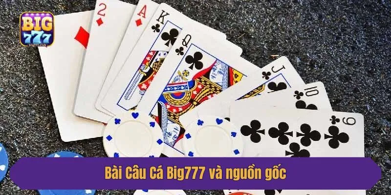 Bài Câu Cá Big777 và nguồn gốc