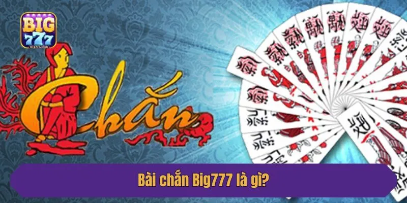 Bài chắn Big777 là gì?