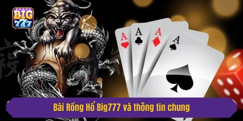 Bài Rồng Hổ Big777 và thông tin chung