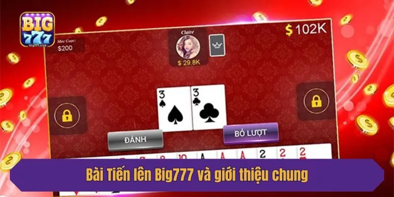 Bài Tiến lên Big777 và giới thiệu chung