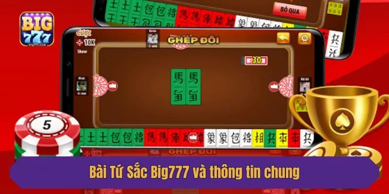 Bài Tứ Sắc Big777 và thông tin chung