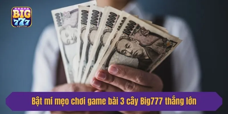Bật mí mẹo chơi game bài 3 cây Big777 thắng lớn