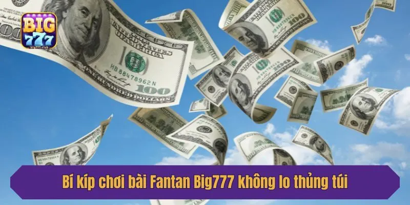 Bí kíp chơi bài Fantan Big777 không lo thủng túi