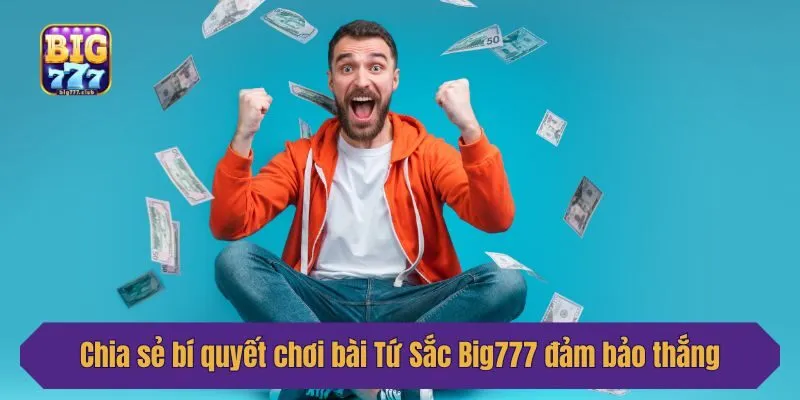 Chia sẻ bí quyết chơi bài Tứ Sắc Big777 đảm bảo thắng