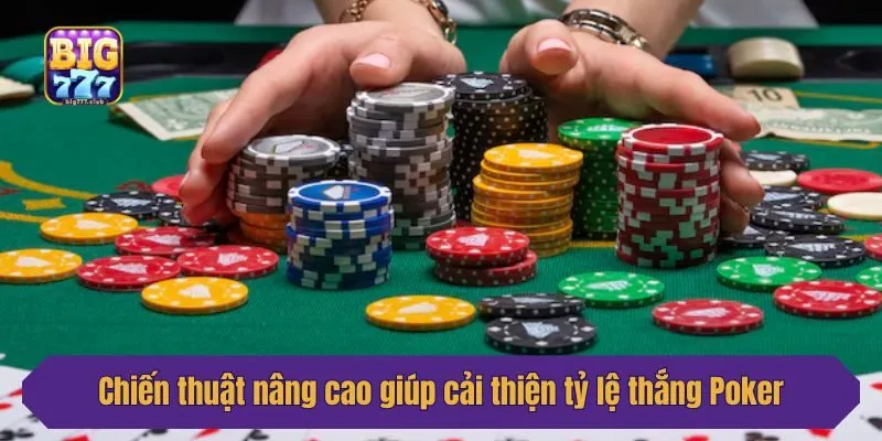 Chiến thuật nâng cao giúp cải thiện tỷ lệ thắng Poker