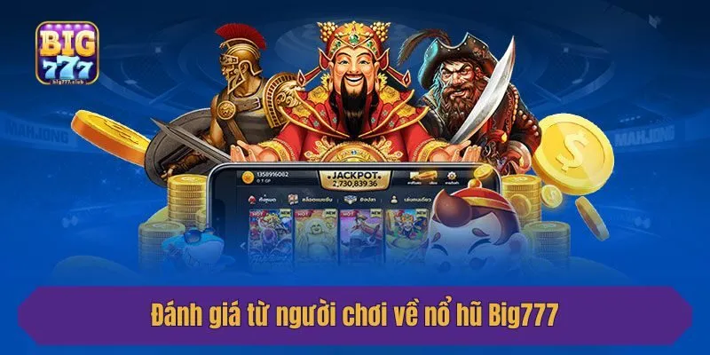Đánh giá từ người chơi về nổ hũ Big777