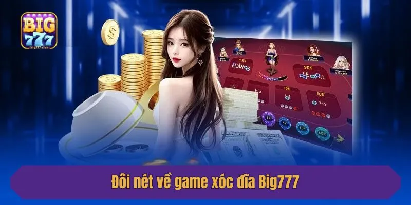 Đôi nét về game xóc đĩa Big777