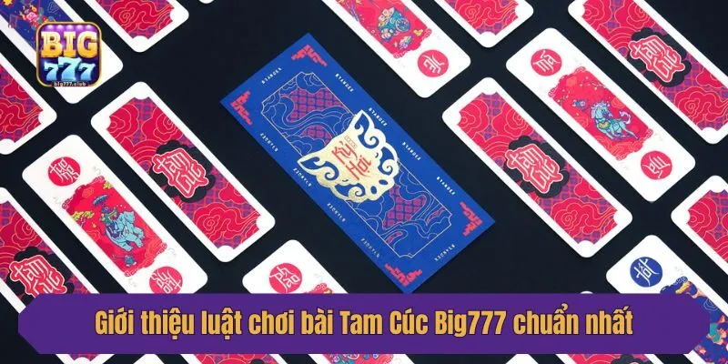 Giới thiệu luật chơi bài Tam Cúc Big777 chuẩn nhất
