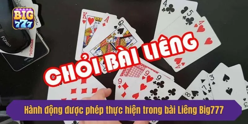 Hành động được phép thực hiện trong bài Liêng Big777