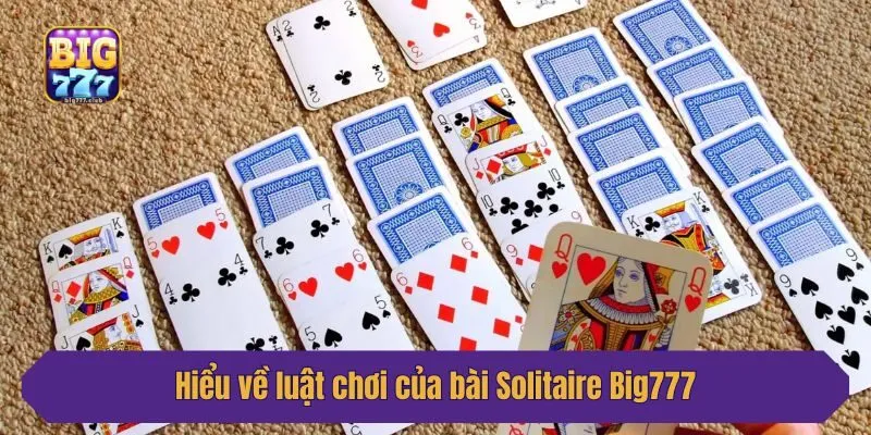 Hiểu về luật chơi của bài Solitaire Big777