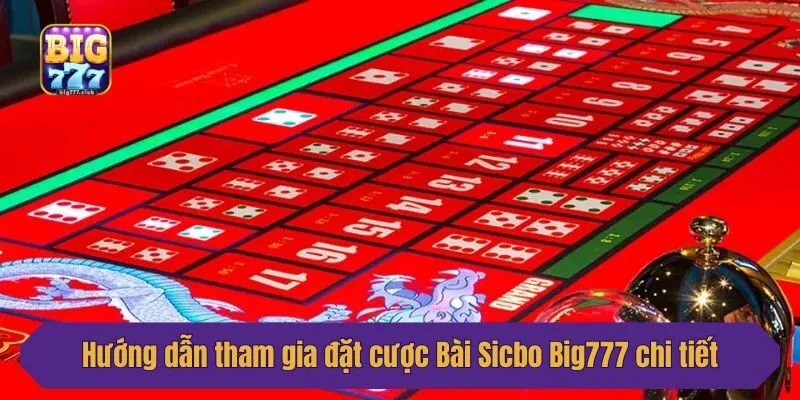 Hướng dẫn tham gia đặt cược Bài Sicbo Big777 chi tiết