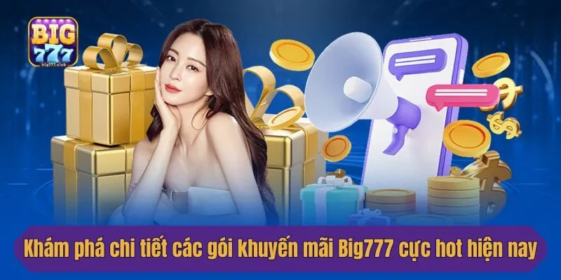 Khám phá chi tiết các gói khuyến mãi Big777 cực hot hiện nay