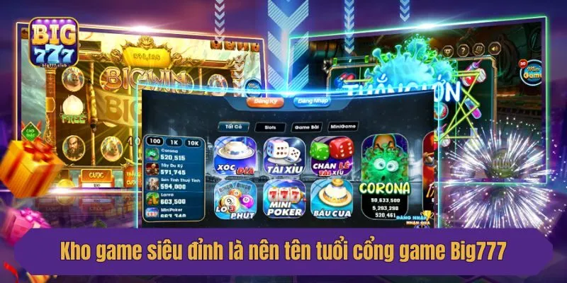 Kho game siêu đỉnh là nên tên tuổi cổng game Big777