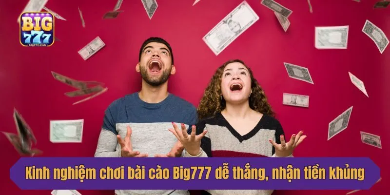 Kinh nghiệm chơi bài cào Big777 dễ thắng, nhận tiền khủng