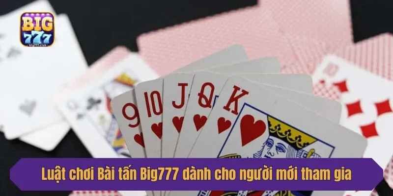 Luật chơi Bài tấn Big777 dành cho người mới tham gia
