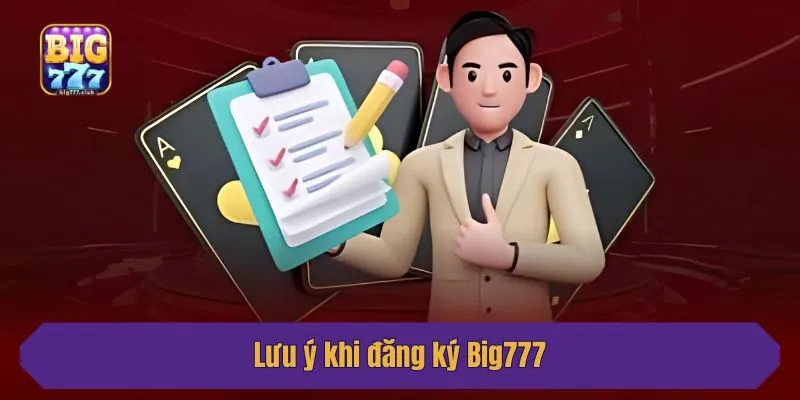 Lưu ý khi đăng ký Big777