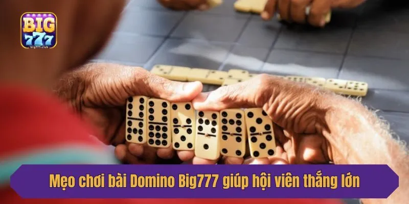 Mẹo chơi bài Domino Big777 giúp hội viên thắng lớn
