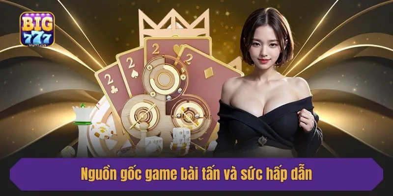 Nguồn gốc game bài tấn và sức hấp dẫn