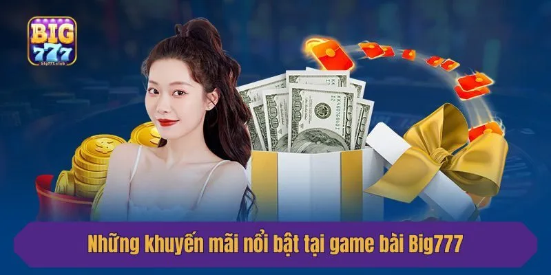 Những khuyến mãi nổi bật tại game bài Big777