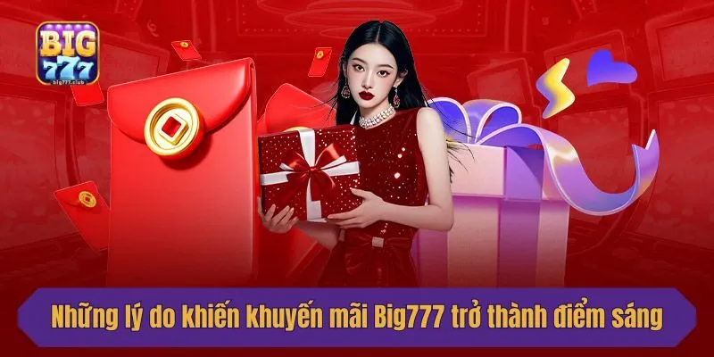 Những lý do khiến khuyến mãi Big777 trở thành điểm sáng của thương hiệu