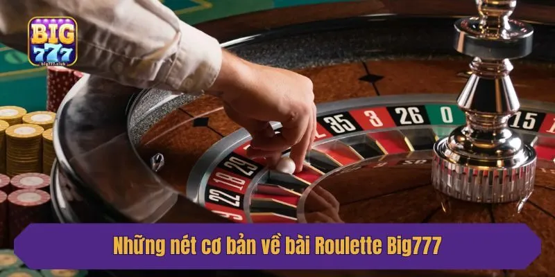 Những nét cơ bản về bài Roulette Big777