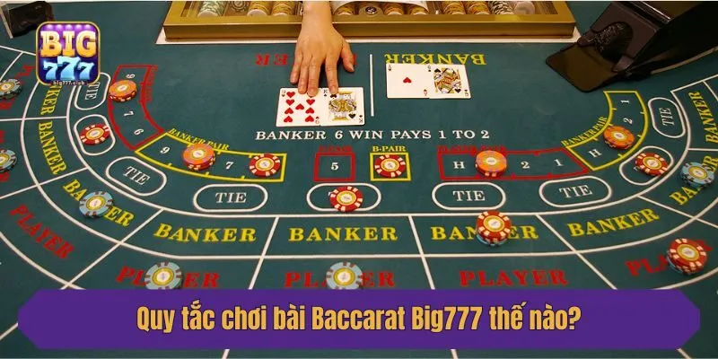 Quy tắc chơi bài Baccarat Big777 thế nào?
