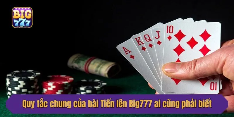 Quy tắc chung của bài Tiến lên Big777 ai cũng phải biết
