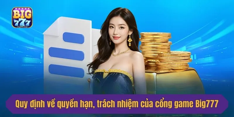 Quy định về quyền hạn, trách nhiệm của cổng game Big777
