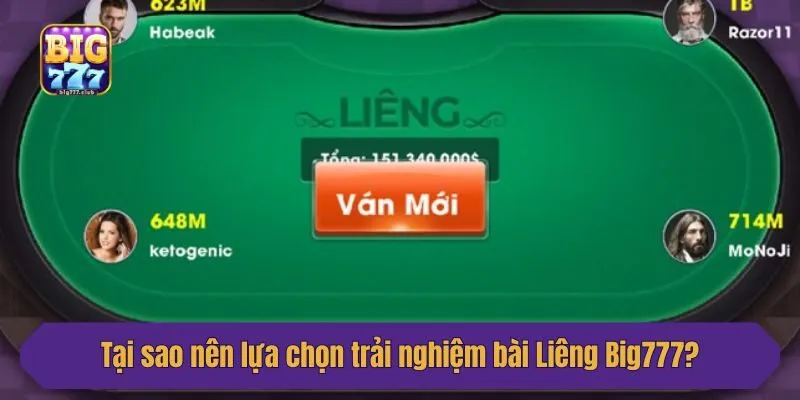 Tại sao nên lựa chọn trải nghiệm bài Liêng Big777?