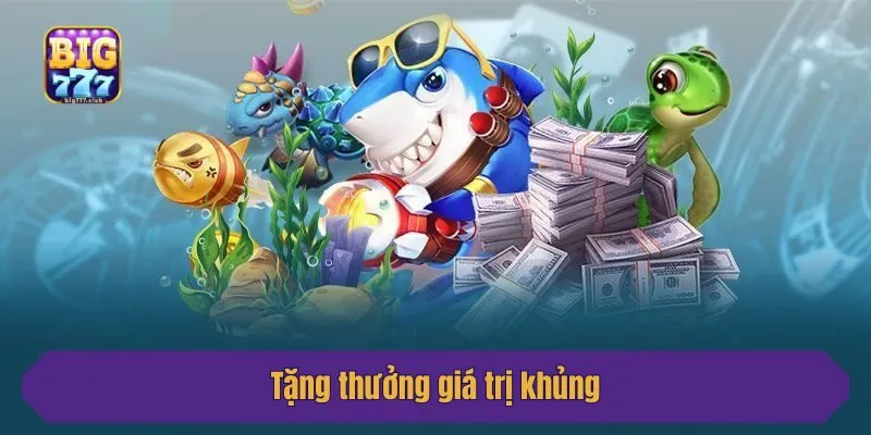 Tặng thưởng giá trị khủng