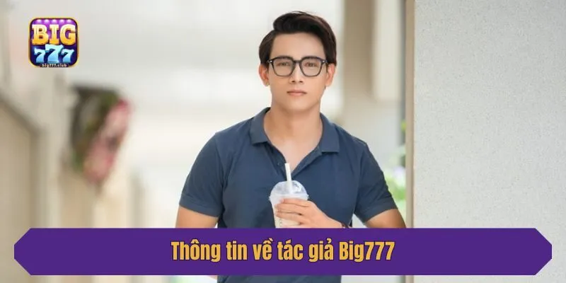 Thông tin về tác giả Big777