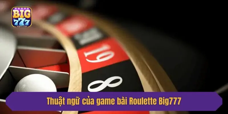 Thuật ngữ của game bài Roulette Big777