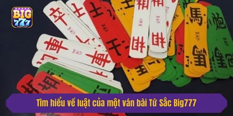 Tìm hiểu về luật của một ván bài Tứ Sắc Big777