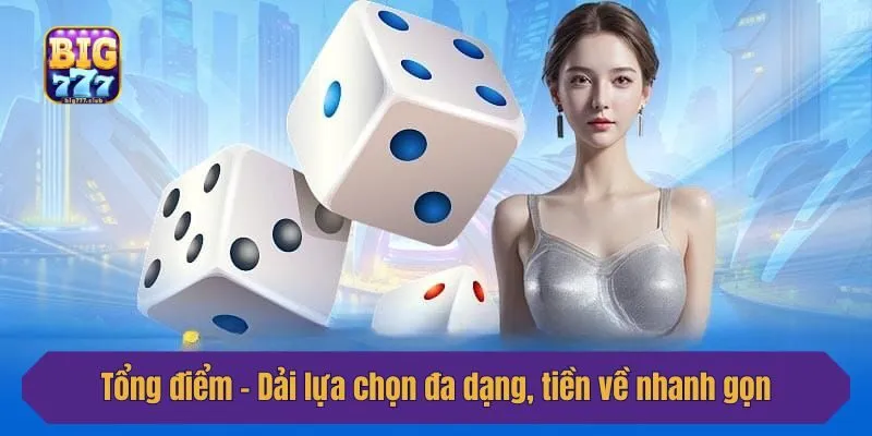 Tổng điểm - Dải lựa chọn đa dạng, tiền về nhanh gọn
