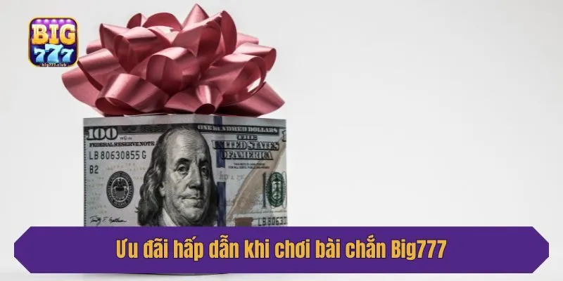 Ưu đãi hấp dẫn khi chơi bài chắn Big777
