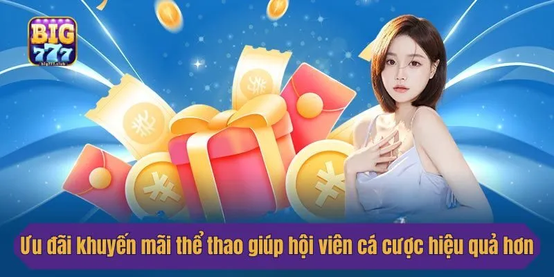 Ưu đãi khuyến mãi thể thao giúp hội viên cá cược hiệu quả hơn